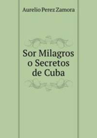 Sor Milagros o Secretos de Cuba