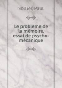 Le problme de la mmoire, essai de psycho-mcanique