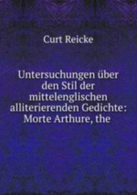 Untersuchungen ber den Stil der mittelenglischen alliterierenden Gedichte: Morte Arthure, the .
