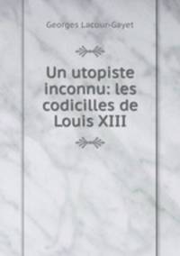 Un utopiste inconnu: les codicilles de Louis XIII
