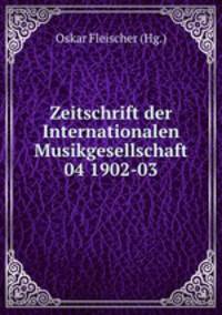 Zeitschrift der Internationalen Musikgesellschaft 04 1902-03