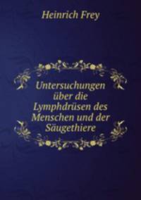 Untersuchungen ber die Lymphdrsen des Menschen und der Sugethiere