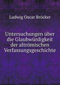 Untersuchungen ber die Glaubwrdigkeit der altrmischen Verfassungsgeschichte