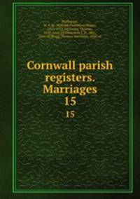 Cornwall parish registers. Marriages. 15