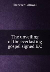 The unveiling of the everlasting gospel signed E.C