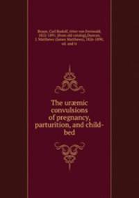 The urmic convulsions of pregnancy, parturition, and child-bed