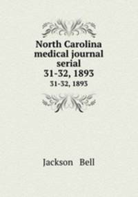 North Carolina medical journal serial. 31-32, 1893