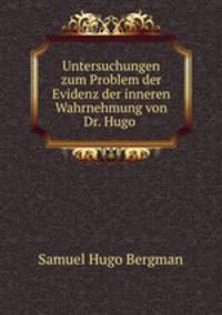 Untersuchungen zum Problem der Evidenz der inneren Wahrnehmung von Dr. Hugo .