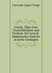 Urania: ber Gott, Unsterblichkeit und Freiheit: Ein lyrisch-didaktisches Gedicht in sechs Gesngen