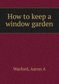 How to keep a window garden