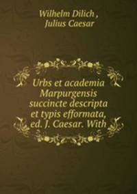 Urbs et academia Marpurgensis succincte descripta et typis efformata, ed. J. Caesar. With