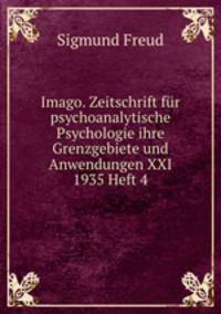Imago. Zeitschrift fr psychoanalytische Psychologie ihre Grenzgebiete und Anwendungen XXI 1935 Heft 4