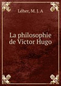 La philosophie de Victor Hugo