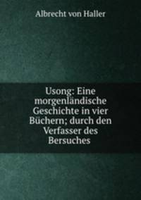 Usong: Eine morgenlndische Geschichte in vier Bchern; durch den Verfasser des Bersuches .