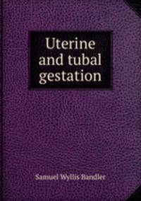 Uterine and tubal gestation