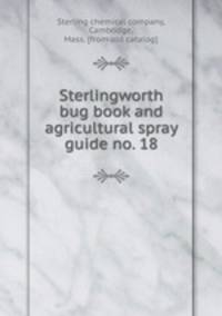 Sterlingworth bug book and agricultural spray guide no. 18
