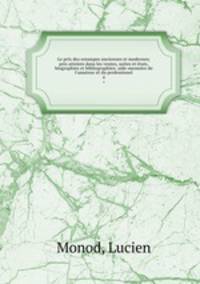 Le prix des estampes anciennes et modernes; prix atteints dans les ventes, suites et tats, biographies et bibliographies: aide-memoire de l`amateur et du professionel. 4