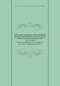 15th census, population, 1930. microform. Reel 739. Carter EDs 22-1 to 22-17 Casey EDs 23-1 to 23-15 Christian EDs 24-1 to 24-6