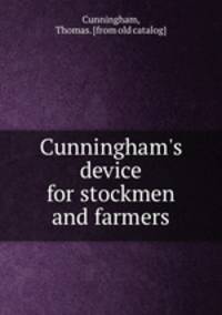 Cunningham`s device for stockmen and farmers