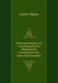 Untersuchungen zur Grundlegung der allgemeinen Grammatik und Sprachphilosophie