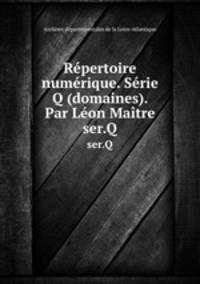 Rpertoire numrique. Srie Q (domaines). Par Lon Matre. ser.Q