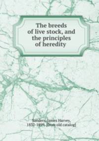 The breeds of live stock, and the principles of heredity