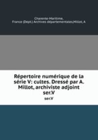 Rpertoire numrique de la srie V: cultes. Dress par A. Millot, archiviste adjoint. ser.V