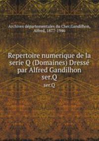 Repertoire numerique de la serie Q (Domaines) Dress par Alfred Gandilhon. ser.Q