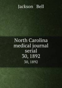 North Carolina medical journal serial. 30, 1892