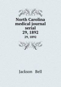 North Carolina medical journal serial. 29, 1892