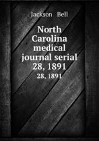 North Carolina medical journal serial. 28, 1891