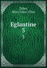 Eglantine. 3