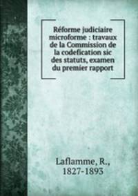 Rforme judiciaire microforme : travaux de la Commission de la codefication sic des statuts, examen du premier rapport