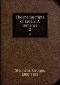 The manuscripts of Erdly. A romance. 2