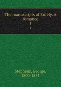 The manuscripts of Erdly. A romance. 1