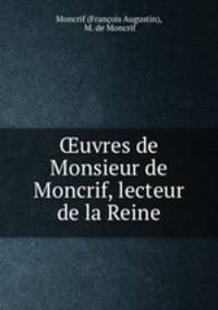 uvres de Monsieur de Moncrif, lecteur de la Reine