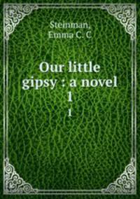 Our little gipsy : a novel. 1