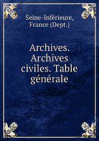 Archives. Archives civiles. Table gnrale