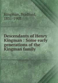 Descendants of Henry Kingman : Some early generations of the Kingman family