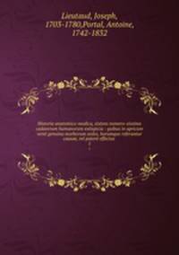 Historia anatomico-medica, sistens numero-sissima cadaverum humanorum extispicia : quibus in apricum venit genuina morborum sedes, horumque referantur causae, vel patent effectus .. 1