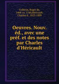 Oeuvres. Nouv. d., avec une prf. et des notes par Charles d`Hricault