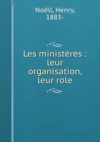 Les ministres : leur organisation, leur role
