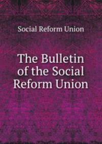The Bulletin of the Social Reform Union