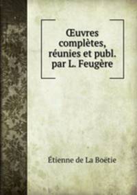 uvres compltes, runies et publ. par L. Feugre