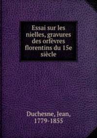 Essai sur les nielles, gravures des orfvres florentins du 15e sicle