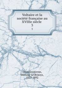 Voltaire et la socit franaise au XVIIIe sicle . 3