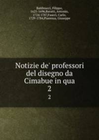 Notizie de` professori del disegno da Cimabue in qua. 2