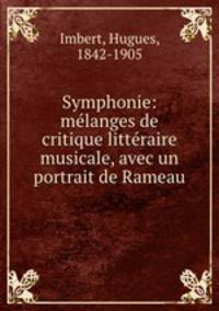 Symphonie: mlanges de critique littraire & musicale, avec un portrait de Rameau