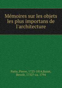 Mmoires sur les objets les plus importans de l`architecture