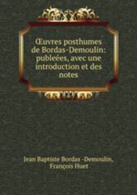 uvres posthumes de Bordas-Demoulin: publees, avec une introduction et des notes